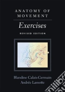 Anatomy of Movement libro in lingua di Calais-Germain Blandine, Lamotte Andree