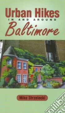 Urban Hikes in and Around Baltimore libro in lingua di Strzelecki Mike