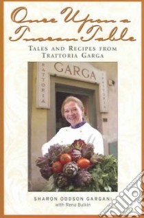 Once Upon a Tuscan Table libro in lingua di Gargani Sharon Oddson, Bulkin Rena