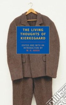The Living Thoughts of Kierkegaard libro in lingua di Kierkegaard Soren, Auden W. H. (EDT)