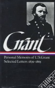 Memoirs and Selected Letters libro in lingua di Grant Ulysses S., McFeeley Mary Drake (EDT), McFeeley William S. (EDT)