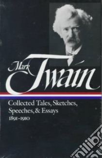 Collected Tales, Sketches, Speeches & Essays, 1891-1910 libro in lingua di Twain Mark, Budd Louis J. (EDT)