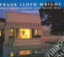 Frank Lloyd Wright Hollyhock House and Olive Hill libro in lingua di Smith Kathryn, Nugroho Sam (PHT)
