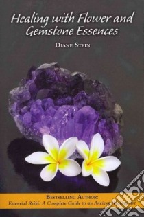 Healing With Flower and Gemstone Essences libro in lingua di Stein Diane