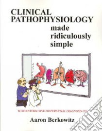 Clinical Pathophysiology Made Ridiculously Simple libro in lingua di Berkowitz Alan