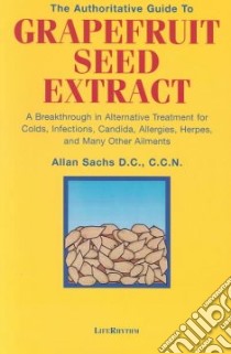 The Authoritative Guide to Grapefruit Seed Extract libro in lingua di Sachs Allan