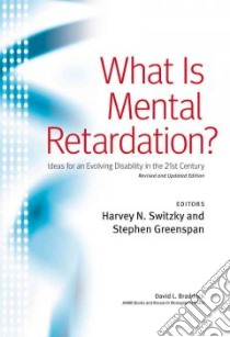 What Is Mental Retardation? libro in lingua di Switzky Harvey N. (EDT), Greenspan Stephen (EDT), Braddock David L. (CON)