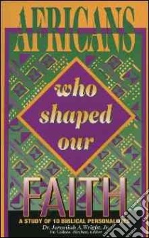 Africans Who Shaped Our Faith libro in lingua di Wright Jeremiah A. Jr., Birchett Colleen