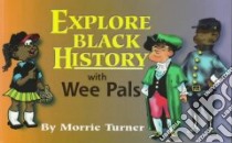 Explore Black History With Wee Pals libro in lingua di Turner Morrie, Tumer Morrie