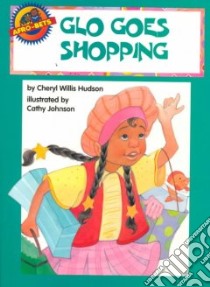 Glo Goes Shopping libro in lingua di Hudson Cheryl Willis, Johnson Cathy (ILT)