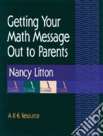 Getting Your Math Message Out to Parents libro in lingua di Litton Nancy