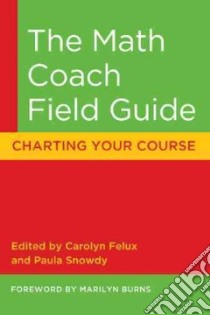 The Math Coach Field Guide libro in lingua di Felux Carolyn (EDT), Snowdy Paula (EDT), Burns Marilyn (FRW)