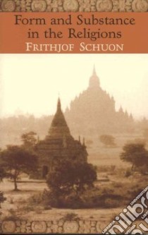 Form and Substance in the Religions libro in lingua di Schuon Frithjof