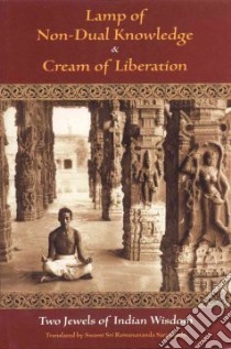 Lamp of Nondual Knowledge/Cream of Liberation libro in lingua di Saraswathi Swami Ramananan (TRN)