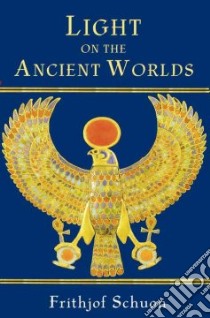Light on the Ancient Worlds libro in lingua di Schuon Frithjof, Casey Deborah