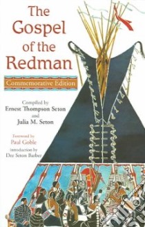 The Gospel Of The Redman libro in lingua di Seton Ernest Thompson (EDT), Seton Julia M. (EDT), Goble Paul (FRW), Barber Dee Seton (INT)