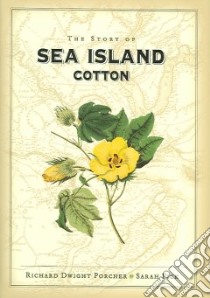 The Story of Sea Island Cotton libro in lingua di Porcher Richard D., Fick Sarah