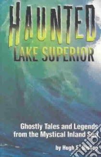 Haunted Lake Superior libro in lingua di Bishop Hugh E., Hayden Paul L. (EDT), Lemay Konnie (EDT)