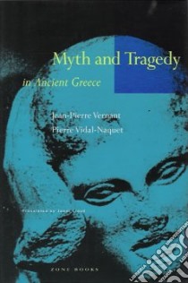 Myth and Tragedy in Ancient Greece libro in lingua di Vernant Jean-Pierre, Vidal-Naquet Pierre