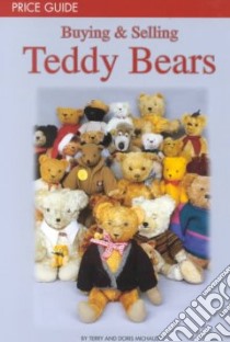 Buying & Selling Teddy Bears libro in lingua di Michaud Terry, Michaud Doris