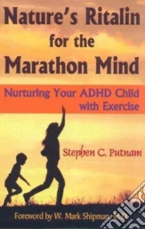 Nature's Ritalin for the Marathon Mind libro in lingua di Putnam Stephen C.