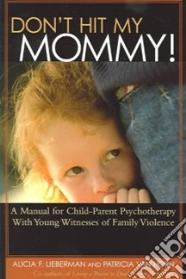Don't Hit My Mommy libro in lingua di Lieberman Alicia F., Van Horn Patricia