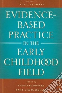 Evidence-Based Practice in the Early Childhood Field libro in lingua di Buysse Virginia Ph.D. (EDT), Wesley Patricia W. (EDT)