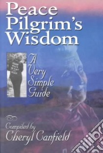 Peace Pilgrim's Wisdom libro in lingua di Canfield Cheryl (EDT), Canfield Cheryl (COM)