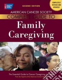 American Cancer Society Complete Guide to Family Caregiving libro in lingua di Bucher Julia A. (EDT), Houts Peter S. Ph.D. (EDT), Ades Terri (EDT)