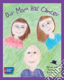 Our Mom Has Cancer libro in lingua di Ackermann Abigail, Ackermann Adrienne