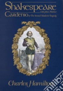 Cardenio or the Second Maiden's Tragedy libro in lingua di Shakespeare William, Fletcher John (EDT), Hamilton Charles (EDT)