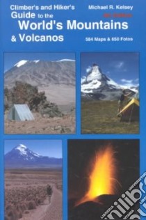 Climber's and Hiker's Guide to the World's Mountains and Volcanos libro in lingua di Kelsey Michael R.