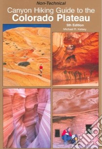 Canyon Hiking Guide to the Colorado Plateau libro in lingua di Kelsey Michael R.