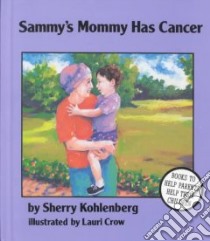Sammy's Mommy Has Cancer libro in lingua di Kohlenberg Sherry, Crow Lauri (ILT)