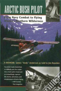 Arctic Bush Pilot libro in lingua di Anderson James, Rearden Jim