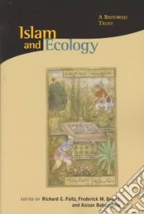 Islam and Ecology libro in lingua di Foltz Richard (EDT), Denny Frederick M. (EDT), Azizan Haji Baharuddin (EDT)