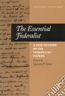 The Essential Federalist libro in lingua di Taylor Quentin P., Taylor Quentin P. (EDT), Madison James (EDT), Jay John (EDT), Hamilton Alexander (EDT)