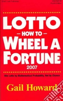 Lotto How to Wheel a Forturne 2007 libro in lingua di Howard Gail