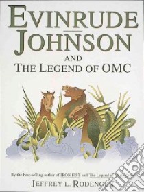 Evinrude, Johnson and the Legend of Omc libro in lingua di Rodengen Jeffrey L.