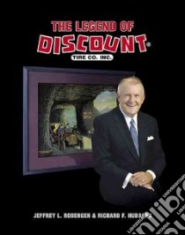 The Legend of Discount Tire Co libro in lingua di Rodengen Jeffrey L., Hubbard Richard F., Deeley Heather, Shockley Dennis
