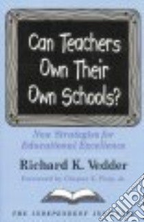 Can Teachers Own Their Own Schools? libro in lingua di Vedder Richard K., Finn Chester E. Jr. (FRW)