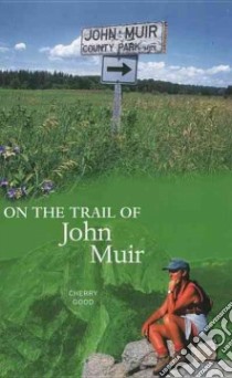 On the Trail of John Muir libro in lingua di Good Cherry