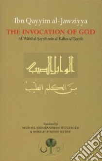 Ibn Qayyim Al-Jawziyya on the Invocation of God libro in lingua di Ibn Qayyim Al-Jawziyah Muhammad Ibn Abi Bakr, Fitzgerald Michael Abdurrahman (TRN), Slitine Moulay Youssef (TRN)