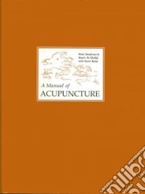 A Manual of Acupuncture libro in lingua di Deadman Peter, Al-Khafaji Mazin, Baker Kevin
