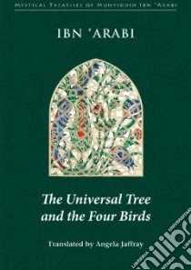 The Universal Tree And the Four Birds libro in lingua di Arabi Muhyiddin Ibn, Jaffray Angela (TRN)