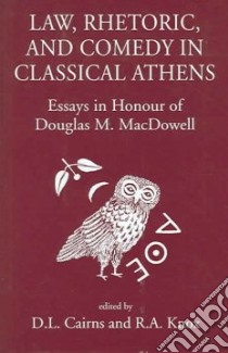 Law, Rhetoric and Comedy in Classical Athens libro in lingua di Cairns Douglas L. (EDT), Knox Ronald Arbuthnott (EDT), Arnaoutoglou Ilias (EDT), MacDowell Douglas M. (EDT)