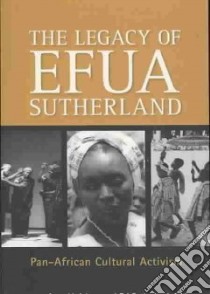 The Legacy of Efua Sutherland libro in lingua di Adams Anne V. (EDT), Sutherland-addy Esi (EDT)