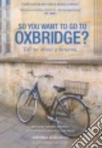 So You Want to Go to Oxbridge? libro in lingua di Spedding Rachel (EDT), Welsh Jane (EDT), Inglis Sophie (ILT)