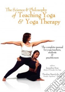The Science & Philosophy of Teaching Yoga and Yoga Therapy libro in lingua di Koay Jacqueline, Barenholtz Theodora