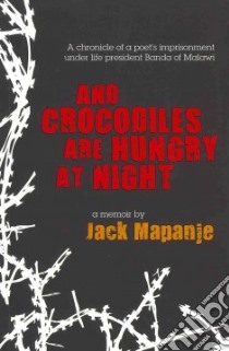 And Crocodiles are Hungry at Night libro in lingua di Mapanje Jack